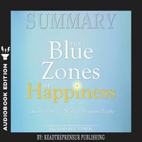 Summary of The Blue Zones of Happiness: Lessons from the World’s Happiest People by Dan Buettner - Readtrepreneur Publishing