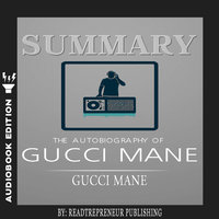 Summary of The Autobiography of Gucci Mane by Gucci Mane - Readtrepreneur Publishing