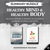 Summary Bundle: Healthy Mind & Healthy Body – Includes Summary of Braving the Wilderness & Summary of Bright Line Eating - Readtrepreneur Publishing
