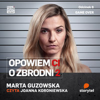 Opowiem Ci o zbrodni 2: Game over - Marta Guzowska