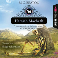 Hamish Macbeth und das Skelett im Moor: Ungekürzt - M.C. Beaton