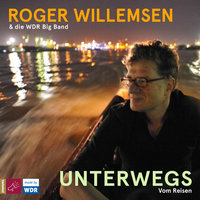 Unterwegs: Vom Reisen - Roger Willemsen