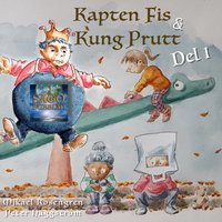 Kapten Fis & Kung Prutt - Del 1 - Mikael Rosengren