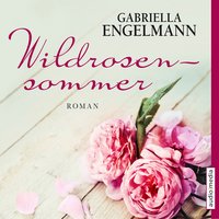 Wildrosensommer - Gabriella Engelmann