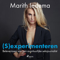 (S)experimenteren: Belevenissen van een avontuurlijke seksjournalist - Marith Iedema
