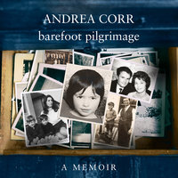 Barefoot Pilgrimage: A Memoir - Andrea Corr