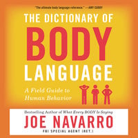 The Dictionary of Body Language: A Field Guide to Human Behavior - Joe Navarro