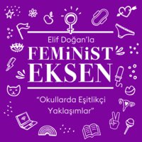 Feminist Eksen 3. Bölüm: Okullarda Eşitlikçi Yaklaşımlar - Elif Doğan