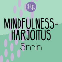 Mindfulness-harjoitus 5 min - Hidasta elämää