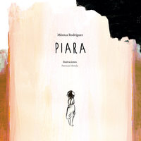 Piara - Patricia Metola (ilustración), Mónica Rodríguez