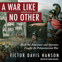 A War Like No Other: How the Athenians and Spartans Fought the Peloponnesian War - Victor Davis Hanson