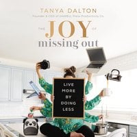 The Joy of Missing Out: Live More by Doing Less - Tanya Dalton