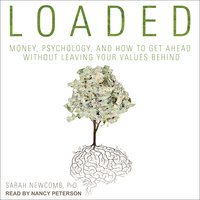 Loaded: Money, Psychology, and How to Get Ahead without Leaving Your Values Behind - Sarah Newcomb