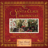 The Santa Claus Chronicles: Heartwarming Tales from a Real-Life Santa - Dan Short, Rene Gutteridge