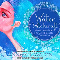 Water Witchcraft: Magic and Lore from the Celtic Tradition - Annwyn Avalon