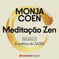 E03 – A prática do ZAZEN – Meditação Zen - Monja Coen