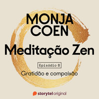 E08 – Gratidão e compaixão – Meditação Zen - Monja Coen