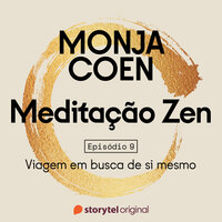 E09 – Viagem em busca de si mesmo – Meditação Zen - Monja Coen