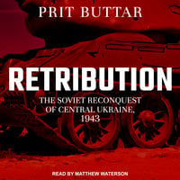 Retribution: The Soviet Reconquest of Central Ukraine, 1943–44: The Soviet Reconquest of Central Ukraine, 1943-44 - Prit Buttar
