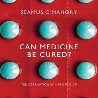 Can Medicine be Cured? - Seamus O’Mahony