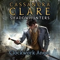 The Infernal Devices 1: Clockwork Angel - Cassandra Clare