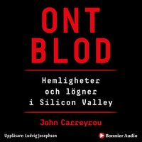 Ont blod : hemligheter och lögner i Silicon Valley - John Carreyrou