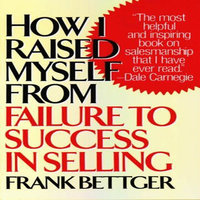 How I Raised Myself from Failure to Success in Selling - Frank Bettger
