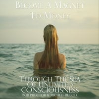Become A Magnet To Money Through The Sea Of Unlimited Consciousness - Michele Blood, Bob Proctor