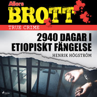 2940 dagar i etiopiskt fängelse - Henrik Högström