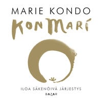 KonMari – Iloa säkenöivä järjestys: Iloa säkenöivä järjestys - Marie Kondo