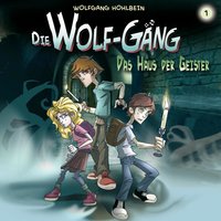 Die Wolf-Gäng: Das Haus der Geister - Wolfgang Hohlbein, Katrin Wiegand, Jana Groß