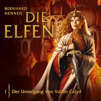 Die Elfen: Der Untergang von Vahan Calyd - Bernhard Hennen