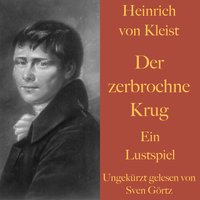 Der zerbrochne Krug: Ein Lustspiel – ungekürzt gelesen - Heinrich von Kleist