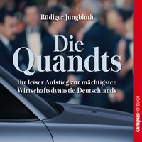 Die Quandts: Ihr leiser Aufstieg zur mächtigsten Wirtschaftsdynastie Deutschlands - Rüdiger Jungbluth