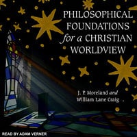 Philosophical Foundations for a Christian Worldview - William Lane Craig, J.P. Moreland