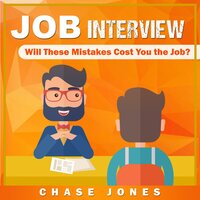 Job Interview: Will These Mistakes Cost You The Job? - Chase Jones