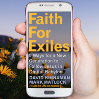 Faith for Exiles: 5 Ways for a New Generation to Follow Jesus in Digital Babylon - Mark Matlock, Aly Hawkins, David Kinnaman