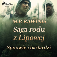 Saga rodu z Lipowej 4: Synowie i bastardzi - Marian Piotr Rawinis