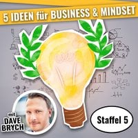 5 Ideen für Business & Mindset - Staffel 5 - Dave Brych