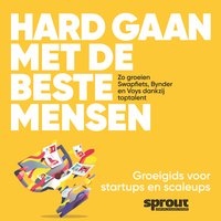 Hard gaan met de beste mensen: Zo groeien Swapfiets, Bynder en Voys dankzij toptalent - Alex van der Hulst, Team Sprout