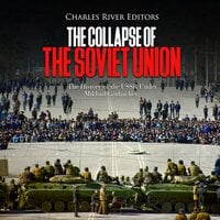 The Collapse of the Soviet Union: The History of the USSR Under Mikhail Gorbachev - Charles River Editors