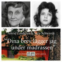 Dina brev lägger jag under madrassen: en brevväxling 1971-2002 - Astrid Lindgren, Sara Schwardt, Lena Törnqvist