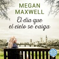 El día que el cielo se caiga - Megan Maxwell