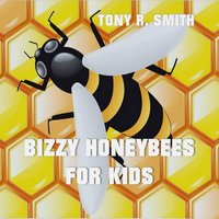 Bizzy Honeybee for Kids - Tony R. Smith