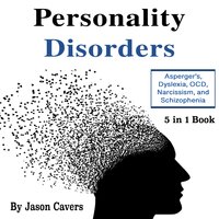 Personality Disorders: Asperger’s, Dyslexia, OCD, Narcissism, and Schizophrenia - Adrian Tweeley, Albert Rogers, Shelbey Peterson