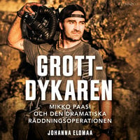 Grottdykaren: Mikko Paasi och den dramatiska räddningsoperationen - Johanna Elomaa, Mikko Paasi