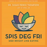 Spis deg fri - med Bright line eating - Susan Peirce Thompson