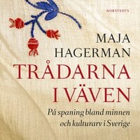 Trådarna i väven: På spaning bland minnen och kulturarv i Sverige