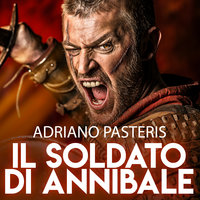 Il soldato di Annibale - Adriano Pasteris