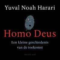 Homo Deus: Een kleine geschiedenis van de toekomst - Yuval Noah Harari